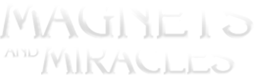 Magnets & Miracles
